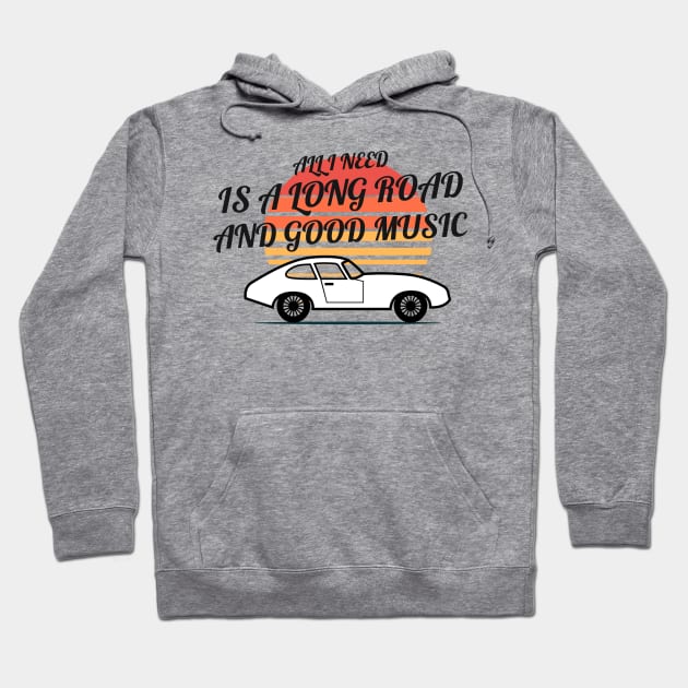 ALL I NEED IS A LONG ROAD AND GOOD MUSIC Hoodie by B-shirts